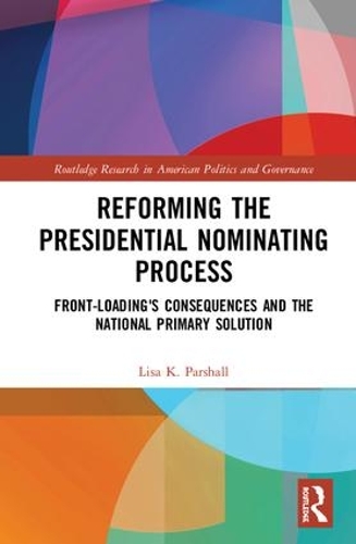 Паперова книга «Reforming the Presidential Nominating Process: Front-Loading's Consequences and the National Primary Solution», автор Ліза К. Паршалл - фото №1