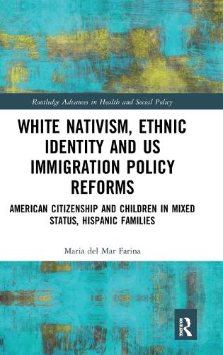 Бумажная книга «White Nativism, Ethnic Identity and US Immigration Policy Reforms: American Citizenship and Children in Mixed Status, Hispanic Families», автор Мария дель Мар Фарина - фото №1