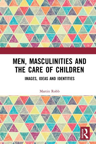 Бумажная книга «Men, Masculinities and the Care of Children: Images, Ideas and Identities», автор Мартин Робб - фото №1