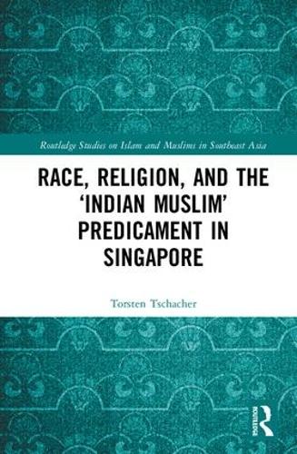Бумажная книга «Race, Religion, and the ‘Indian Muslim’ Predicament in Singapore», автор Торстен Тшахер - фото №1