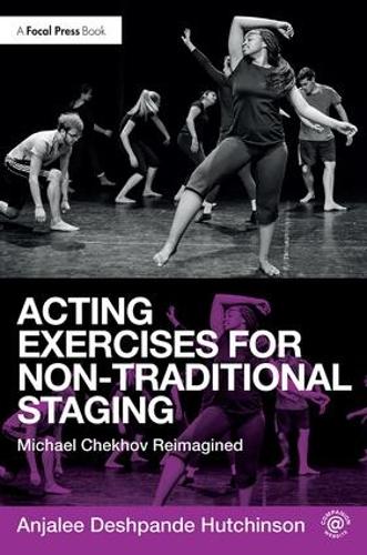 Бумажная книга «Acting Exercises for Non-Traditional Staging: Michael Chekhov Reimagined», автор Анджали Дешпанде Хатчинсон - фото №1
