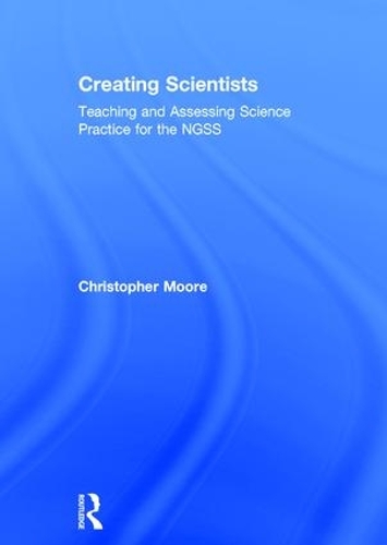 Паперова книга «Creating Scientists: Teaching and Assessing Science Practice for the NGSS», автор Крістофер Мур - фото №1