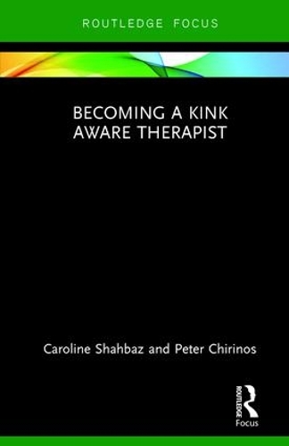 Паперова книга «Becoming a Kink Aware Therapist», авторів Керолайн Шахбаз, Пітер Чірінос - фото №1