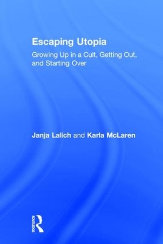 Бумажная книга «Escaping Utopia: Growing Up in a Cult, Getting Out, and Starting Over», авторов Яня Лалич, Карла Макларен - фото №1