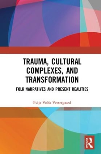Бумажная книга «Trauma, Cultural Complexes, and Transformation: Folk Narratives and Present Realities», автор Эвия Вольфа Вестергаард - фото №1