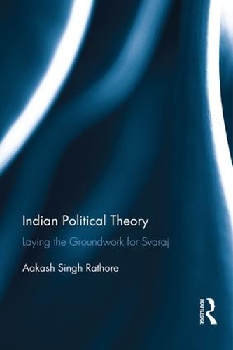 Бумажная книга «Indian Political Theory: Laying the Groundwork for Svaraj», автор Аакаш Сингх Ратхор - фото №1