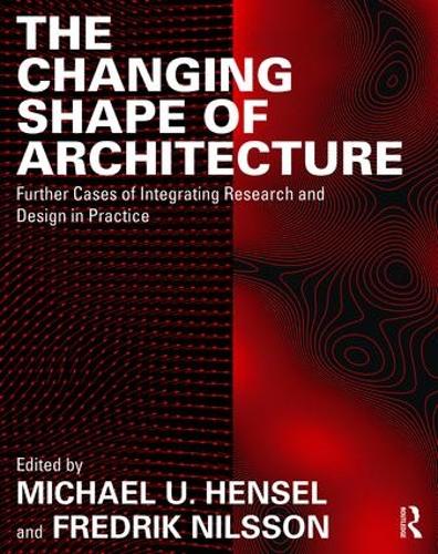 Бумажная книга «The Changing Shape of Architecture: Further Cases of Integrating Research and Design in Practice» - фото №1