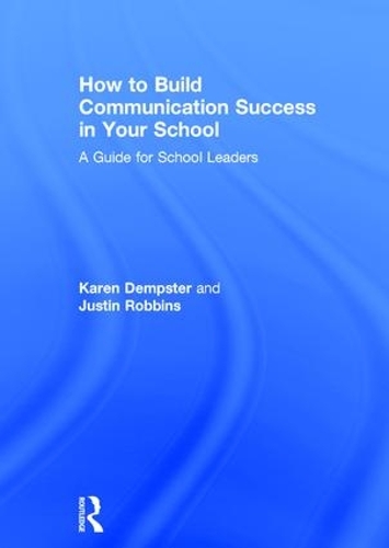 Паперова книга «How to Build Communication Success in Your School: A Guide for School Leaders», авторів Джастін Роббінс, Карен Демпстер - фото №1