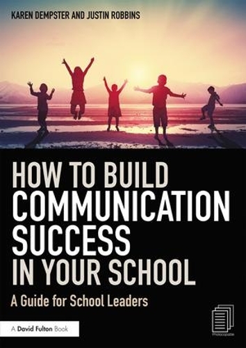 Паперова книга «How to Build Communication Success in Your School: A Guide for School Leaders», авторів Джастін Роббінс, Карен Демпстер - фото №1
