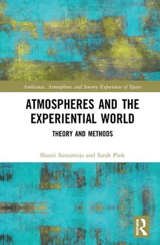 [object Object] «Atmospheres and the Experiential World: Theory and Methods», авторів Сара Пінк, Шанті Сумартоджо - фото №1