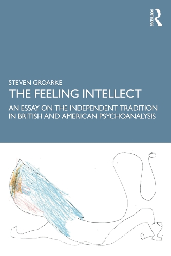 Бумажная книга «The Feeling Intellect: An Essay on the Independent Tradition in British and American Psychoanalysis», автор Стивен Гроарке - фото №1