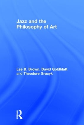 Бумажная книга «Jazz and the Philosophy of Art», авторов Дэвид Голдблатт, Ли Б. Браун, Теодор Грацик - фото №1