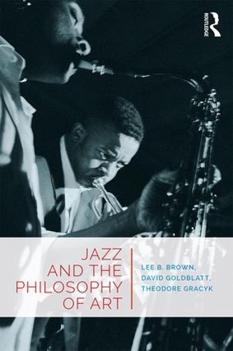 Бумажная книга «Jazz and the Philosophy of Art», авторов Дэвид Голдблатт, Ли Б. Браун, Теодор Грацик - фото №1
