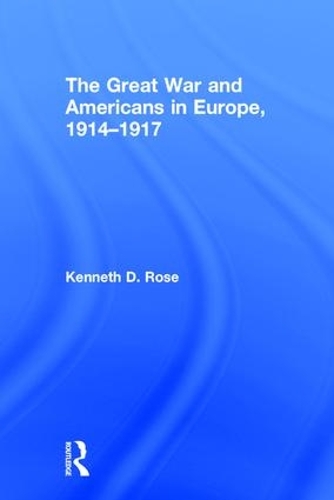 Бумажная книга «The Great War and Americans in Europe, 1914-1917», автор Кеннет Роуз - фото №1