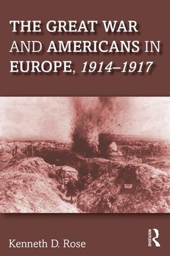 Бумажная книга «The Great War and Americans in Europe, 1914-1917», автор Кеннет Роуз - фото №1