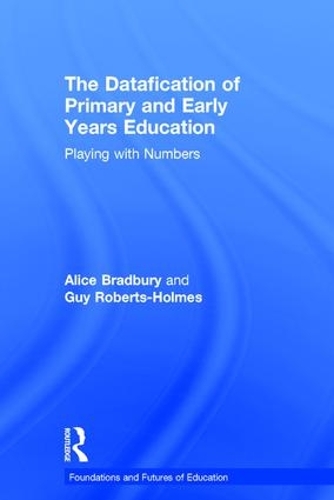 [object Object] «The Datafication of Primary and Early Years Education: Playing with Numbers», авторов Элис Брэдбери, Гай Робертс-Холмс - фото №1