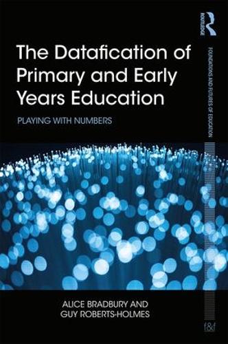 [object Object] «The Datafication of Primary and Early Years Education: Playing with Numbers», авторов Элис Брэдбери, Гай Робертс-Холмс - фото №1