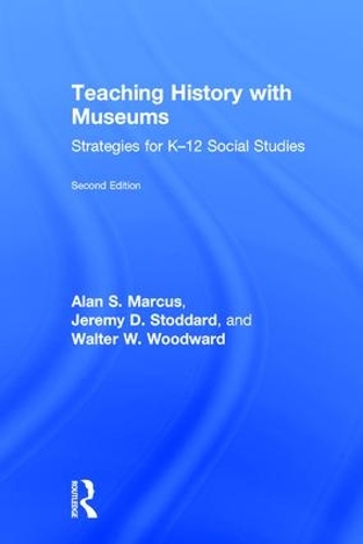 Бумажная книга «Teaching History with Museums: Strategies for K-12 Social Studies», авторов Алан Маркус, Джереми Стоддард, Уолтер В. Вудворд - фото №1