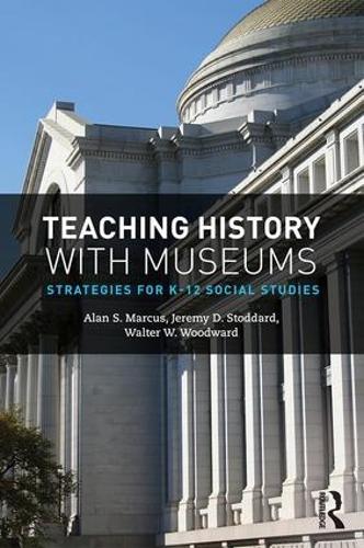 Бумажная книга «Teaching History with Museums: Strategies for K-12 Social Studies», авторов Алан Маркус, Джереми Стоддард, Уолтер В. Вудворд - фото №1