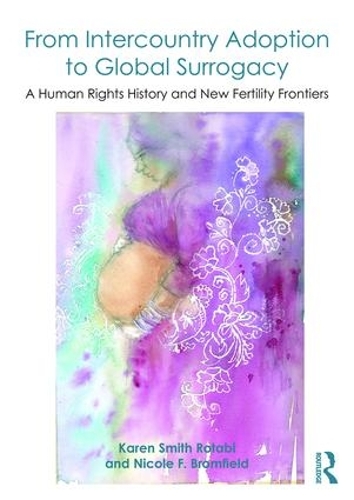 Бумажная книга «From Intercountry Adoption to Global Surrogacy: A Human Rights History and New Fertility Frontiers», авторов Карен Смит Ротаби, Николь Ф. Бромфилд - фото №1