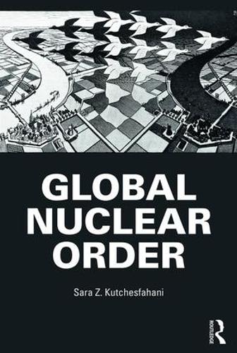 Бумажная книга «Global Nuclear Order», автор Сара З. Кутчесфахани - фото №1