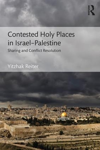 Бумажная книга «Contested Holy Places in Israel–Palestine: Sharing and Conflict Resolution», автор Ицхак Райтер - фото №1