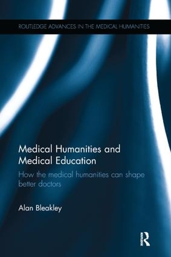 Бумажная книга «Medical Humanities and Medical Education: How the medical humanities can shape better doctors», автор Алан Бликли - фото №1