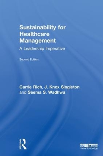 Паперова книга «Sustainability for Healthcare Management: A Leadership Imperative», авторів Керрі Р. Річ, Дж. Нокс Сінглтон, Сіма С. Вадхва - фото №1