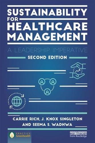 Паперова книга «Sustainability for Healthcare Management: A Leadership Imperative», авторів Керрі Р. Річ, Дж. Нокс Сінглтон, Сіма С. Вадхва - фото №1