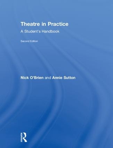 Паперова книга «Theatre in Practice: A Student's Handbook», авторів Енні Саттон, Нік О'Брайен - фото №1