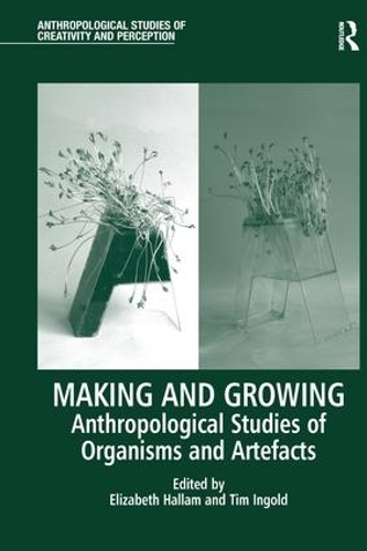 Бумажная книга «Making and Growing: Anthropological Studies of Organisms and Artefacts» - фото №1