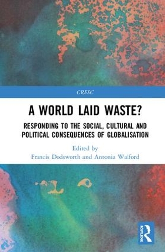 [object Object] «A World Laid Waste?: Responding to the Social, Cultural and Political Consequences of Globalisation» - фото №1