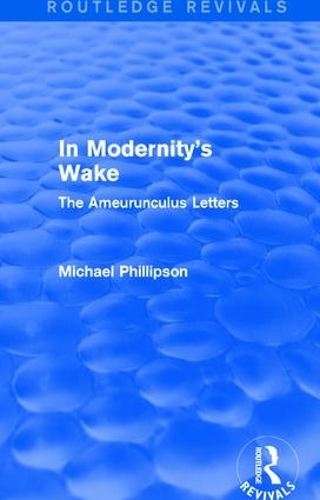 Бумажная книга «Routledge Revivals: In Modernity's Wake (1989): The Ameurunculus Letters», автор Майкл Филлипсон - фото №1