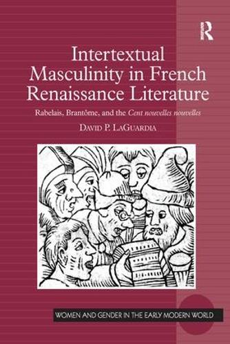 Бумажная книга «Intertextual Masculinity in French Renaissance Literature: Rabelais, Brantôme, and the Cent nouvelles nouvelles», автор Дэвид П. Лагуардиа - фото №1