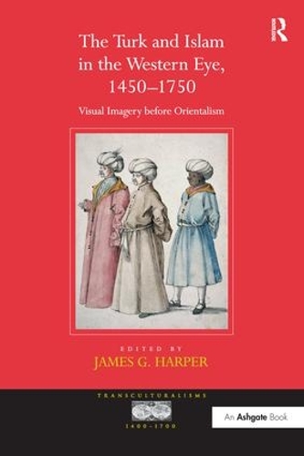 Бумажная книга «The Turk and Islam in the Western Eye, 1450–1750: Visual Imagery before Orientalism» - фото №1