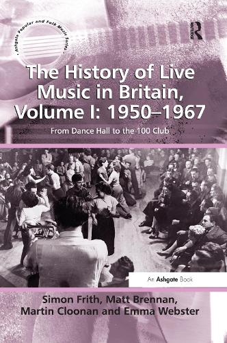 Paper book «The History of Live Music in Britain, Volume I: 1950-1967: From Dance Hall to the 100 Club», authors Emma Webster, Martin Cloonan - фото №1