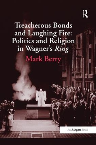 Бумажная книга «Treacherous Bonds and Laughing Fire: Politics and Religion in Wagner's Ring», автор Марк Берри - фото №1