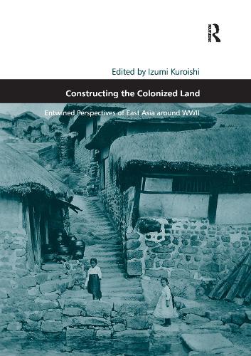 Бумажная книга «Constructing the Colonized Land: Entwined Perspectives of East Asia around WWII» - фото №1