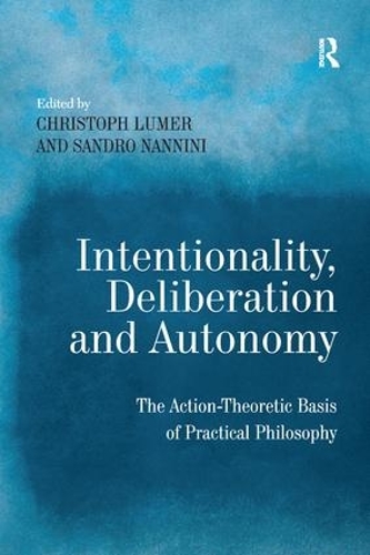 Бумажная книга «Intentionality, Deliberation and Autonomy: The Action-Theoretic Basis of Practical Philosophy», автор Сандро Наннини - фото №1
