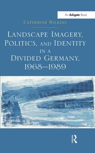 Бумажная книга «Landscape Imagery, Politics, and Identity in a Divided Germany, 1968–1989», автор Кэтрин Уилкинс - фото №1