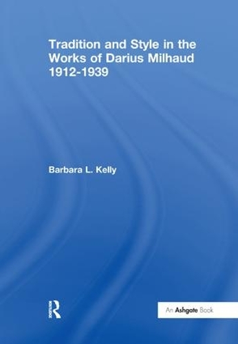 Бумажная книга «Tradition and Style in the Works of Darius Milhaud 1912-1939», автор Барбара Л. Келли - фото №1