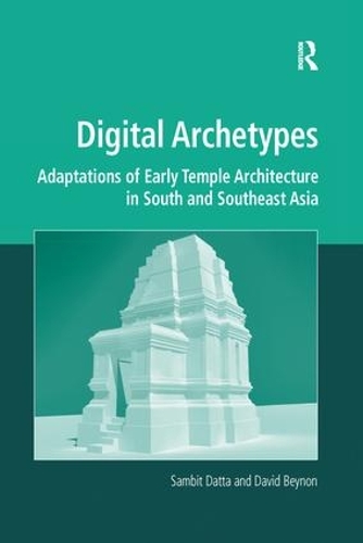 [object Object] «Digital Archetypes: Adaptations of Early Temple Architecture in South and Southeast Asia», авторів Девід Бейнон, Самбіт Датта - фото №1