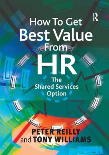 Бумажная книга «How To Get Best Value From HR: The Shared Services Option», авторов Питер Рейли, Тони Уильямс - фото №1