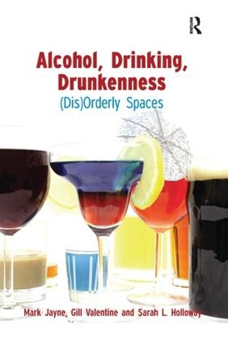 Бумажная книга «Alcohol, Drinking, Drunkenness: (Dis)Orderly Spaces», авторов Гилл Валентайн, Марк Джейн, Сара Холлоуэй - фото №1