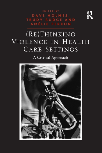 Бумажная книга «(Re)Thinking Violence in Health Care Settings: A Critical Approach», автор Труди Радж - фото №1