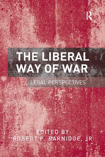 Бумажная книга «The Liberal Way of War: Legal Perspectives», авторов Джей Ар, Роберт П. Барнидж - фото №1
