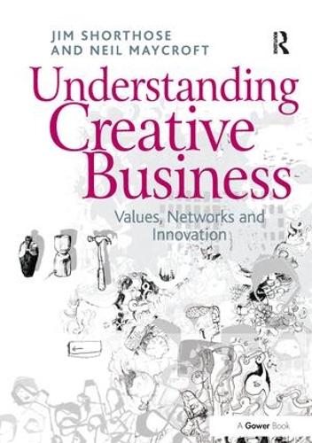 Бумажная книга «Understanding Creative Business: Values, Networks and Innovation», авторов Джим Шортоуз, Нил Мейкрофт - фото №1