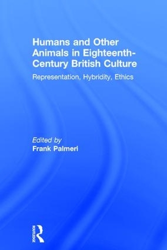 Бумажная книга «Humans and Other Animals in Eighteenth-Century British Culture: Representation, Hybridity, Ethics» - фото №1