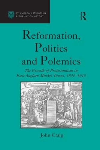 Бумажная книга «Reformation, Politics and Polemics: The Growth of Protestantism in East Anglian Market Towns, 1500–1610», автор Джон Крейг - фото №1