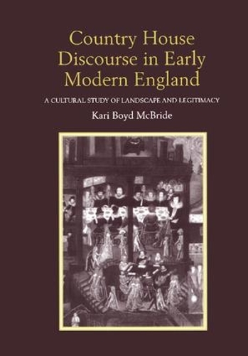 Бумажная книга «Country House Discourse in Early Modern England: A Cultural Study of Landscape and Legitimacy», автор Кари Бойд Макбрайд - фото №1